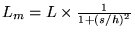  L_m = L \times \frac{1}{ 1+ (s/h)^2 } 