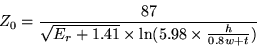  Z_0 = \frac{87}{\sqrt{ E_r + 1.41 } \times \ln(5.98 \times \frac{h}{0.8w+t})} 