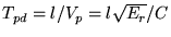  T_{pd} = l/V_p = l \sqrt{E_r}/C_ 